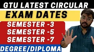 GTU CIRCULAR - EXAM DATES - SEMESTER - 3,5,7 , - DEGREE/DIPLOMA