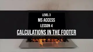 Level 3 Access Lesson 4: Calculations in MS Access in the report footer