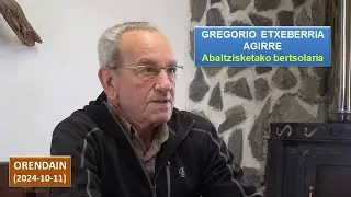 Gregorio Etxeberria Agirre, Abaltzisketako bertsolaria (Orendain, 2024-10-11) (42'50'')