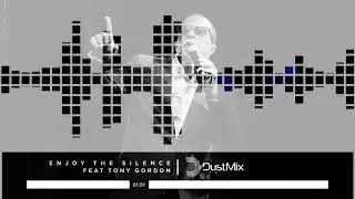 DustMix feat Tony Gordon - Enjoy The Silence