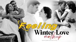 Feeling Of Love Mashup || Nonstop Winter Mashup - Chillout Emotional Song Mix Mashup