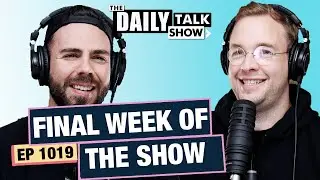 #1019 - Our Last Week - The Daily Talk Show
