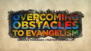 Overcoming Obstacles to Evangelism | Various Passages