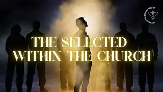 The Selected Within the Church | Full Live Sermon