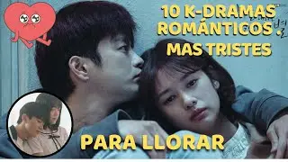 MEJORES DORAMAS ROMANTICOS Y TRISTES 😔 QUE NO DEBERIAS DEJAR DE VER - PARA LLORAR A MARES 😭