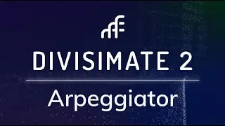 Divisimate 2 - Arpeggiator | In-Depth Walkthrough