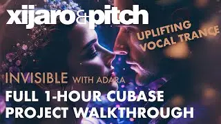 XiJaro & Pitch w/ Adara 'Invisible' Project Walkthrough | Cubase | Uplifting Trance