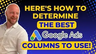 The Best Google Ads Columns To Use & Why