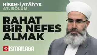 Hikem-i Atâiyye 47: Rahat Bir Nefes Almak – Mahmud Eren Hoca Efendi
