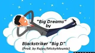 Blackstriker “Big D” - “Big Dreams” (Prod. by Rujay/MickyMountz){Official Audio}