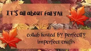 It’s Week 3 Fall Y’all Collab w Perfectly Imperfect Crafts!