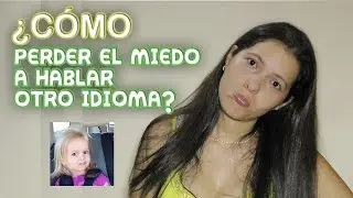 Cómo perder el miedo a hablar en otro idioma