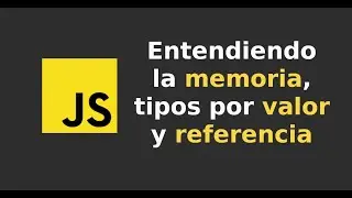 Javascript: Entendiendo la memoria, tipos por valor y referencia