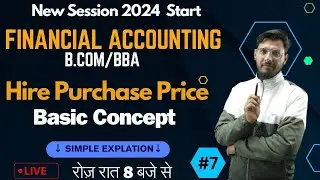 FINANCIAL ACCOUNTING| HIRE PURCHASE PRICE | B.COM/BBA | SESSION 2024 START | LIVE DAILY 8:00PM  | #7