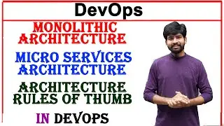 monolithic architecture, micro services architecture, architecture rules of thumb in devops | unit 2