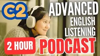 2 Hour C2 Advanced English Listening Practice || Improve Advanced English Listening Skills
