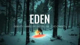EDEN - Gravity // Wake Up // Interlude // End Credits [Minimix]