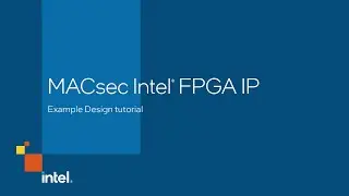 Intel® FPGA MACsec IP Tutorial 1