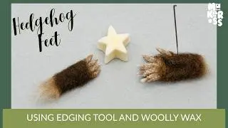 Making Hedgehog Feet with the Edging Tool and Woolly Wax | Technique | Needle Felting Tutorial