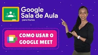Google Sala de Aula para Alunos: Como usar o Google Meet
