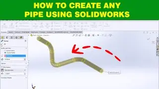 HOW TO CREATE ANY PIPE USING SOLIDWORKS