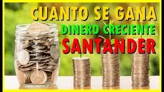 ¿ Cuánto se gana con Dinero Creciente de Santander ?