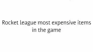 The most expensive items rocket league from the white hat to alpha items