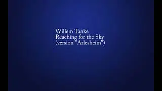 Willem Tanke - Reaching for the Sky (version "Arlesheim")