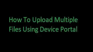 (Xbox One/Xbox Series) How to upload multiple files Using device portal