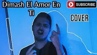 Dimash Kudaibergen El Amor En Ti  (COVER)
