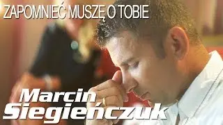 Marcin Siegieńczuk - Zapomnieć muszę o Tobie (Official Video)