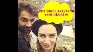 Birce Akalay'ın Yeni Dizisi Belli Oldu !