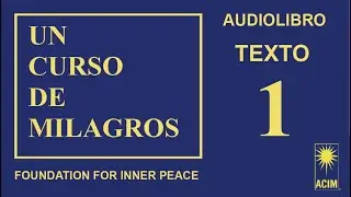Un Curso de Milagros - AUDIOLIBRO - Parte 1 de 4
