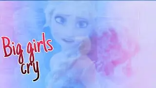 [AMV] Big girls cry [Frozen]