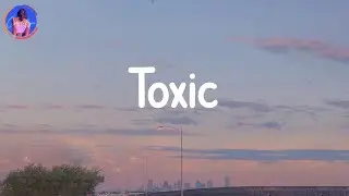 Toxic - BoyWithUke (Lyrics) | I'm better off all by myself