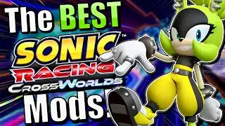 Top 10 Sonic Racing CrossWorlds Mods You Need To Be Using!