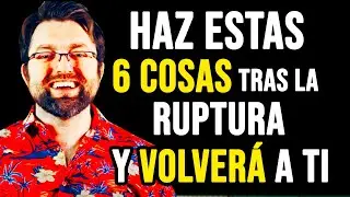 6 cosas que debes hacer después de una ruptura para que vuelva a ti