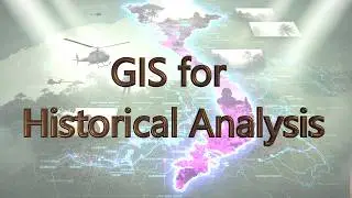 GIS for Historical Analysis: Introduction to Mapping the Vietnam War | Series Ep. 1