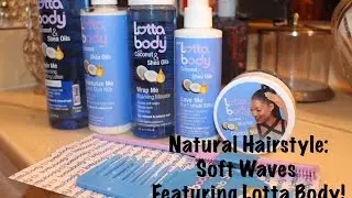 Soft Waves Featuring Lotta Body Products! And Giveaway (CLOSED)!!!