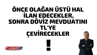 ÖNCE OLAĞAN ÜSTÜ HAL İLAN EDECEKLER,SONRA DÖVİZ MEVDUATINI TL'YE ÇEVİRECEKLER! (Sabahattin ÖNKİBAR)