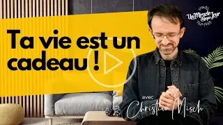 🎁 Ta vie est un cadeau !