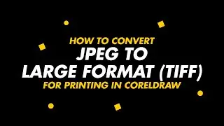 HOW TO CONVERT JPEG TO LARGE FORMAT (TIFF) FOR PRINTING IN CORELDRAW.