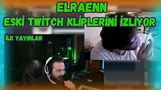 ELRAENN - ESKİ TWİTCH KLİPLERİNİ İZLİYOR ! (İlk Yayın Klipleri!)