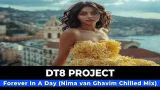 DT8 Project - Forever In A Day (Nima van Ghavim Chilled Mix)