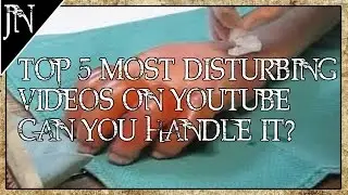 TOP 5 MOST DISTURBING YOUTUBE VIDEOS.