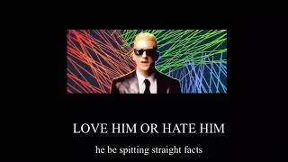 Love him or hate him, he be spitting facts