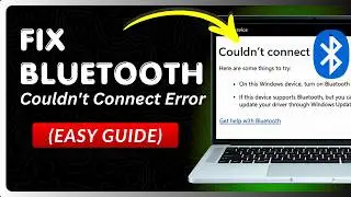 How To Fix Bluetooth Couldn't Connect Error On Windows 10/11 (Full Guide)