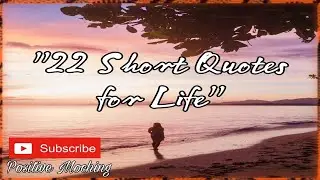 22 Short Quotes for Life/Inspirational Quotes/PositiveMoching