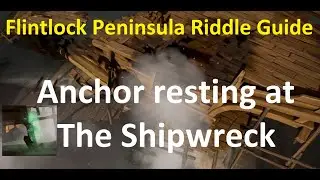Anchor resting at the shipwreck - Flintlock Peninsula Riddle Guide - Sea of Thieves