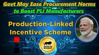Govt May Ease Procurement Norms to Boost PLI Manufacturers #plischeme #manufacturing #makeinindia